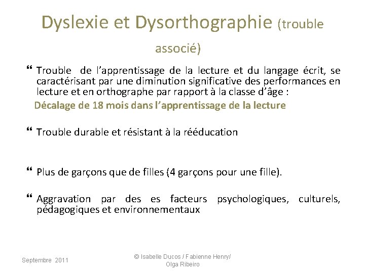 Dyslexie et Dysorthographie (trouble associé) Trouble de l’apprentissage de la lecture et du langage Dyslexie et Dysorthographie (trouble associé) Trouble de l’apprentissage de la lecture et du langage