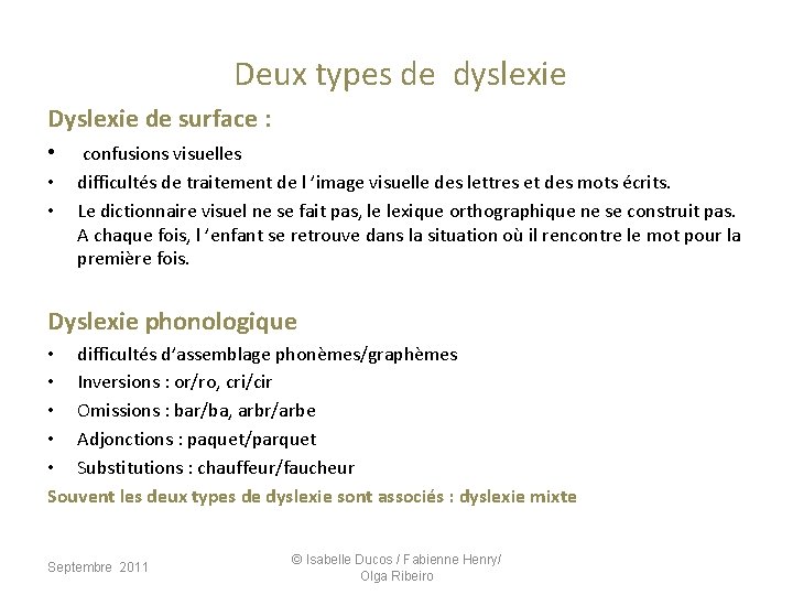  Deux types de dyslexie Dyslexie de surface : • confusions visuelles • •