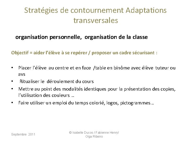 Stratégies de contournement Adaptations transversales organisation personnelle, organisation de la classe Objectif = aider Stratégies de contournement Adaptations transversales organisation personnelle, organisation de la classe Objectif = aider