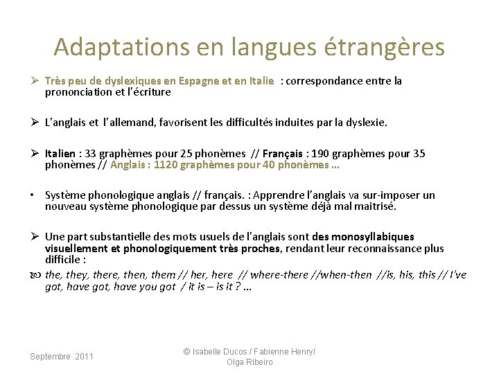 Adaptations en langues étrangères Ø Très peu de dyslexiques en Espagne et en Italie
