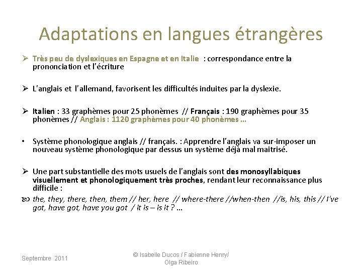 Adaptations en langues étrangères Ø Très peu de dyslexiques en Espagne et en Italie Adaptations en langues étrangères Ø Très peu de dyslexiques en Espagne et en Italie