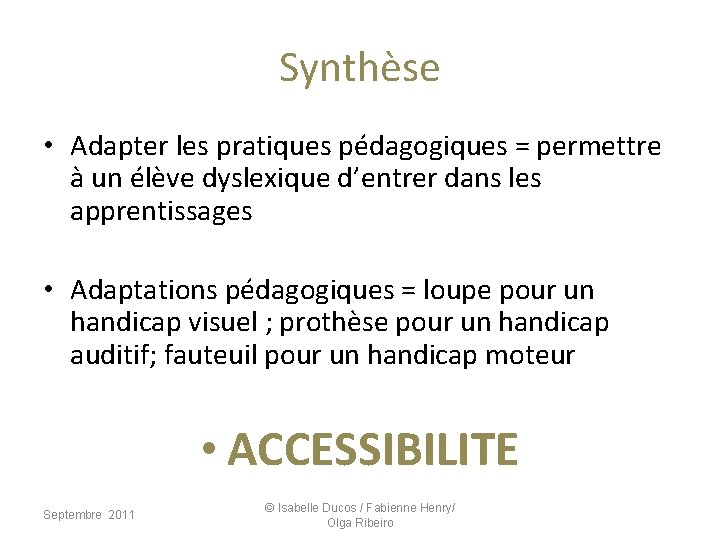 Synthèse • Adapter les pratiques pédagogiques = permettre à un élève dyslexique d’entrer dans Synthèse • Adapter les pratiques pédagogiques = permettre à un élève dyslexique d’entrer dans