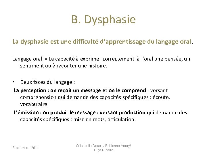 B. Dysphasie La dysphasie est une difficulté d’apprentissage du langage oral. Langage oral = B. Dysphasie La dysphasie est une difficulté d’apprentissage du langage oral. Langage oral =
