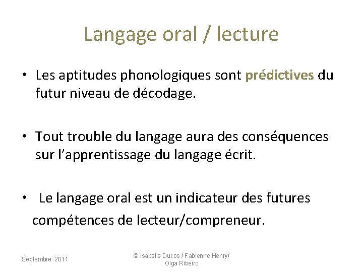 Langage oral / lecture • Les aptitudes phonologiques sont prédictives du futur niveau de Langage oral / lecture • Les aptitudes phonologiques sont prédictives du futur niveau de
