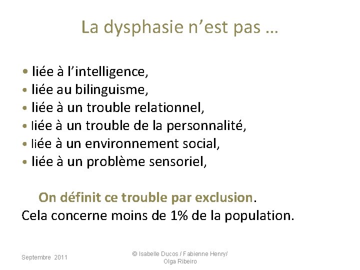 La dysphasie n’est pas … • liée à l’intelligence, • liée au bilinguisme, • La dysphasie n’est pas … • liée à l’intelligence, • liée au bilinguisme, •