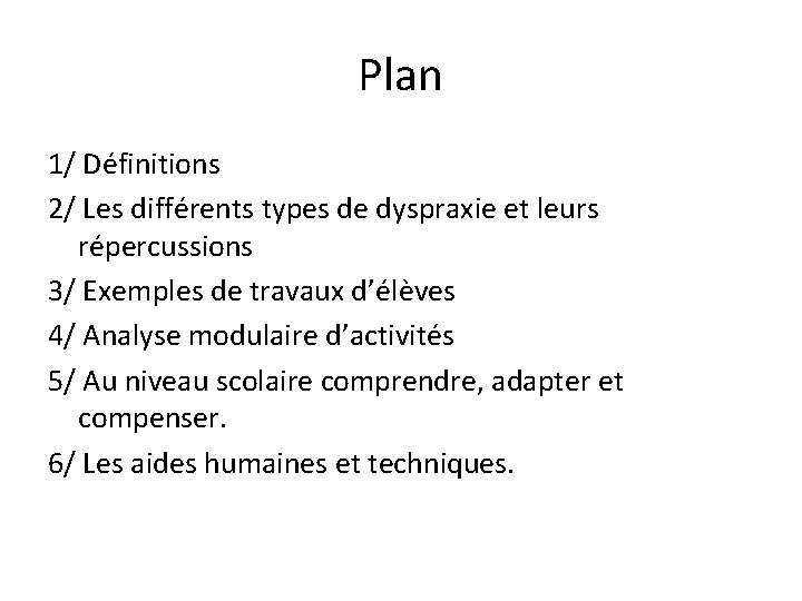 Plan 1/ Définitions 2/ Les différents types de dyspraxie et leurs répercussions 3/ Exemples
