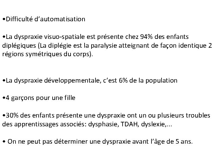  • Difficulté d’automatisation • La dyspraxie visuo-spatiale est présente chez 94% des enfants