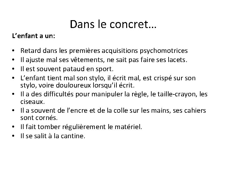 L’enfant a un: • • Dans le concret… Retard dans les premières acquisitions psychomotrices L’enfant a un: • • Dans le concret… Retard dans les premières acquisitions psychomotrices