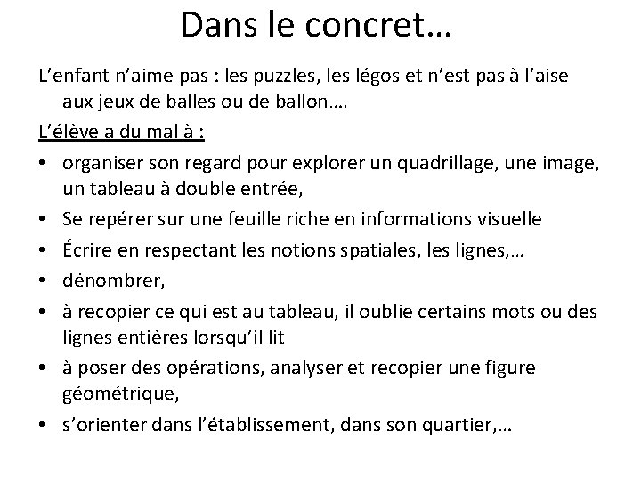 Dans le concret… L’enfant n’aime pas : les puzzles, les légos et n’est pas