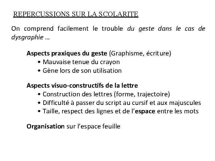 REPERCUSSIONS SUR LA SCOLARITE On comprend facilement le trouble du geste dans le cas