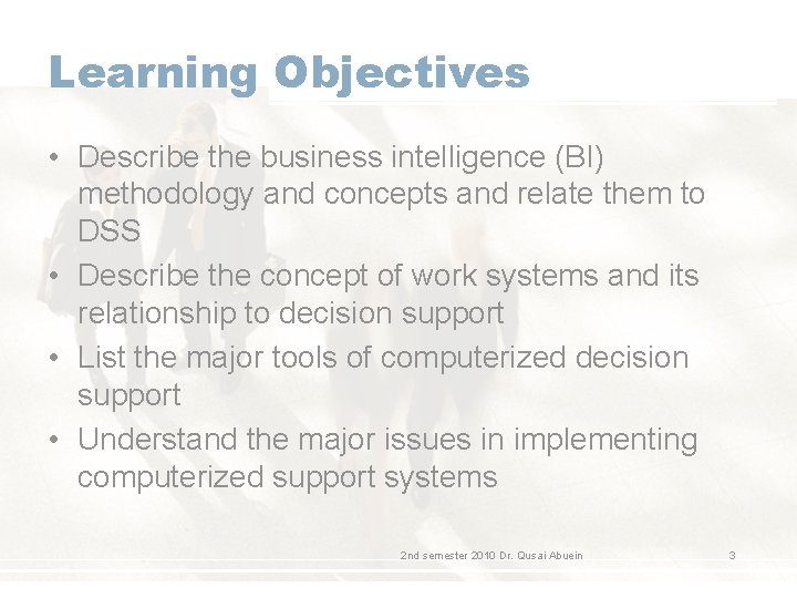 Learning Objectives • Describe the business intelligence (BI) methodology and concepts and relate them