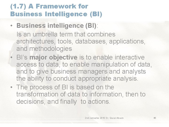 (1. 7) A Framework for Business Intelligence (BI) • Business intelligence (BI): Is an