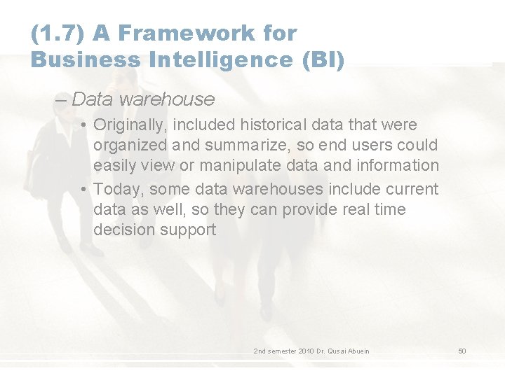 (1. 7) A Framework for Business Intelligence (BI) – Data warehouse • Originally, included