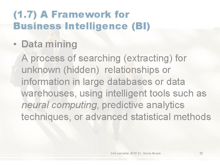 (1. 7) A Framework for Business Intelligence (BI) • Data mining A process of