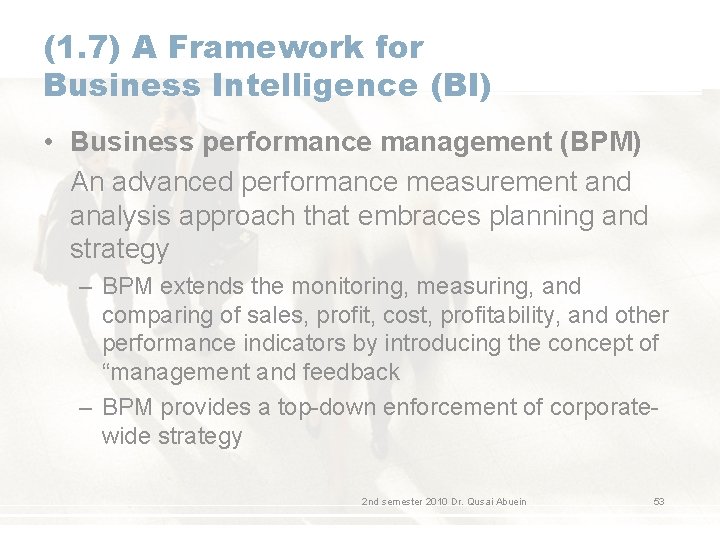 (1. 7) A Framework for Business Intelligence (BI) • Business performance management (BPM) An