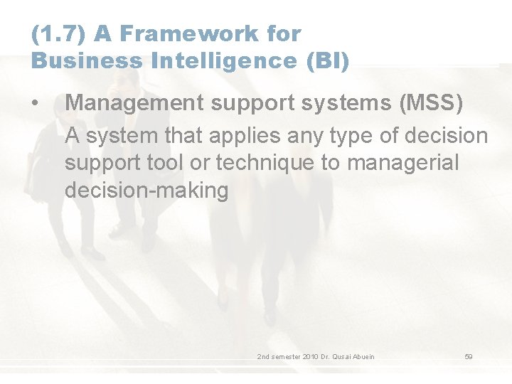 (1. 7) A Framework for Business Intelligence (BI) • Management support systems (MSS) A