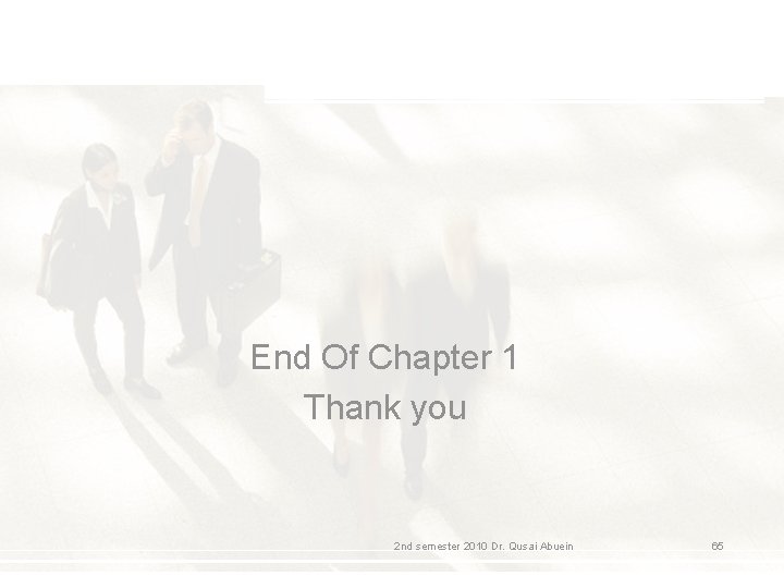 End Of Chapter 1 Thank you 2 nd semester 2010 Dr. Qusai Abuein 65