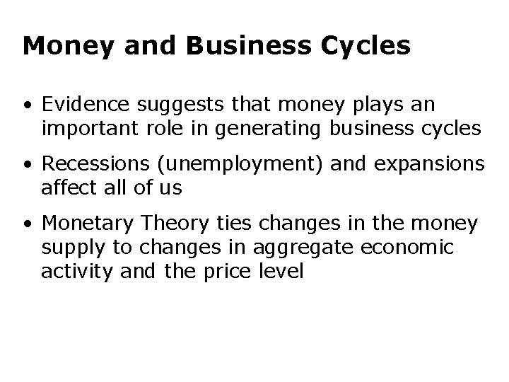 Money and Business Cycles • Evidence suggests that money plays an important role in