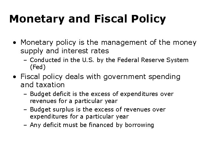 Monetary and Fiscal Policy • Monetary policy is the management of the money supply