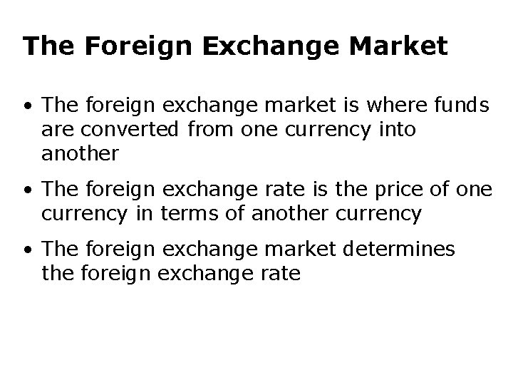 The Foreign Exchange Market • The foreign exchange market is where funds are converted