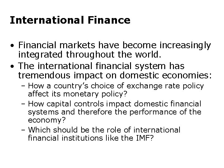 International Finance • Financial markets have become increasingly integrated throughout the world. • The