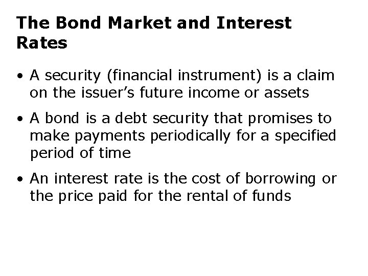 The Bond Market and Interest Rates • A security (financial instrument) is a claim