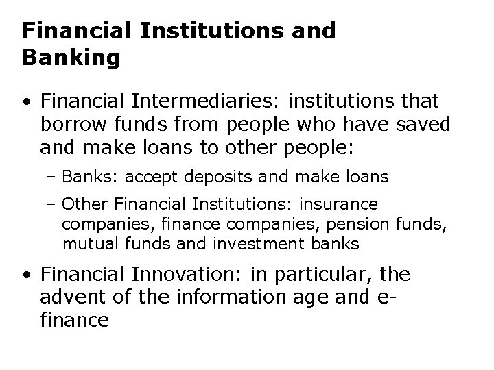 Financial Institutions and Banking • Financial Intermediaries: institutions that borrow funds from people who