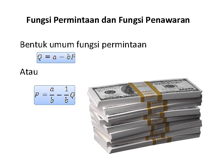 Fungsi Permintaan dan Fungsi Penawaran Bentuk umum fungsi permintaan Atau 