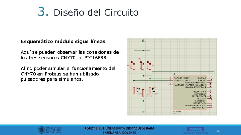 3. Diseño del Circuito Esquemático módulo sigue líneas Aquí se pueden observar las conexiones