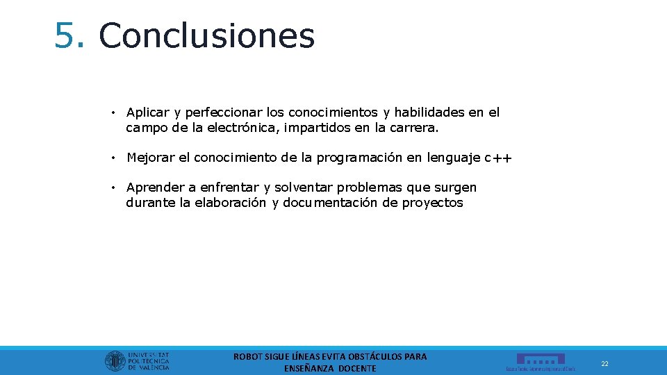 5. Conclusiones • Aplicar y perfeccionar los conocimientos y habilidades en el campo de