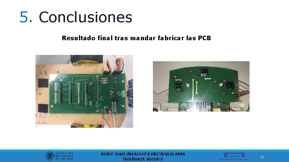 5. Conclusiones Resultado final tras mandar fabricar las PCB ROBOT SIGUE LÍNEAS EVITA OBSTÁCULOS