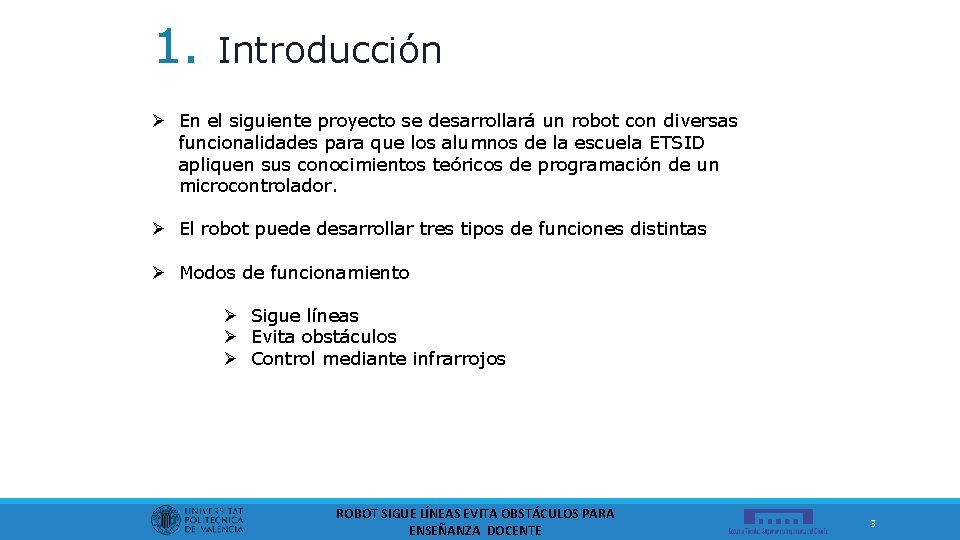 1. Introducción Ø En el siguiente proyecto se desarrollará un robot con diversas funcionalidades