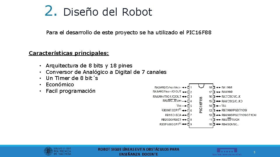2. Diseño del Robot Para el desarrollo de este proyecto se ha utilizado el