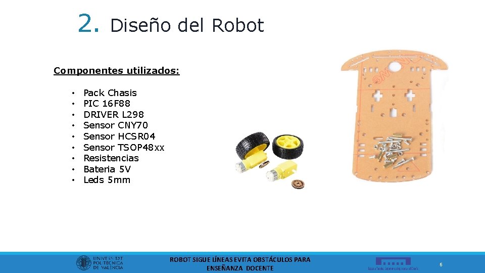 2. Diseño del Robot Componentes utilizados: • • • Pack Chasis PIC 16 F