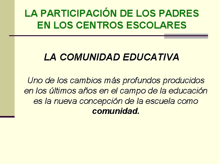 LA PARTICIPACIÓN DE LOS PADRES EN LOS CENTROS ESCOLARES LA COMUNIDAD EDUCATIVA Uno de