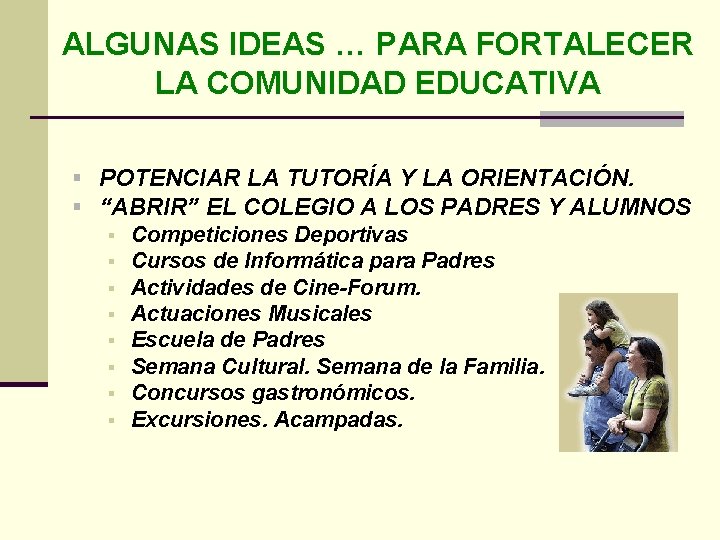 ALGUNAS IDEAS … PARA FORTALECER LA COMUNIDAD EDUCATIVA § POTENCIAR LA TUTORÍA Y LA