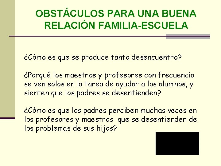 OBSTÁCULOS PARA UNA BUENA RELACIÓN FAMILIA-ESCUELA ¿Cómo es que se produce tanto desencuentro? ¿Porqué