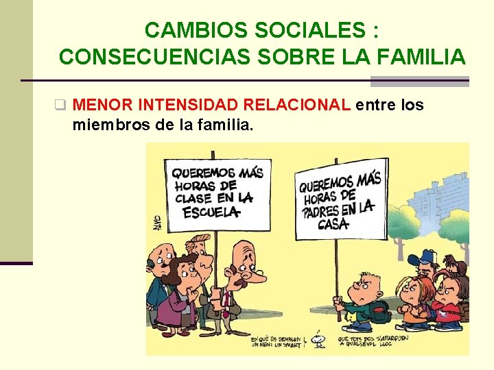 CAMBIOS SOCIALES : CONSECUENCIAS SOBRE LA FAMILIA q MENOR INTENSIDAD RELACIONAL entre los miembros