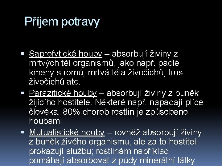 Příjem potravy Saprofytické houby – absorbují živiny z mrtvých těl organismů, jako např. padlé