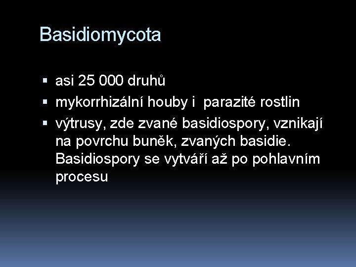 Basidiomycota asi 25 000 druhů mykorrhizální houby i parazité rostlin výtrusy, zde zvané basidiospory,