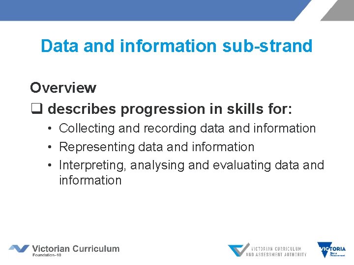 Data and information sub-strand Overview q describes progression in skills for: • Collecting and