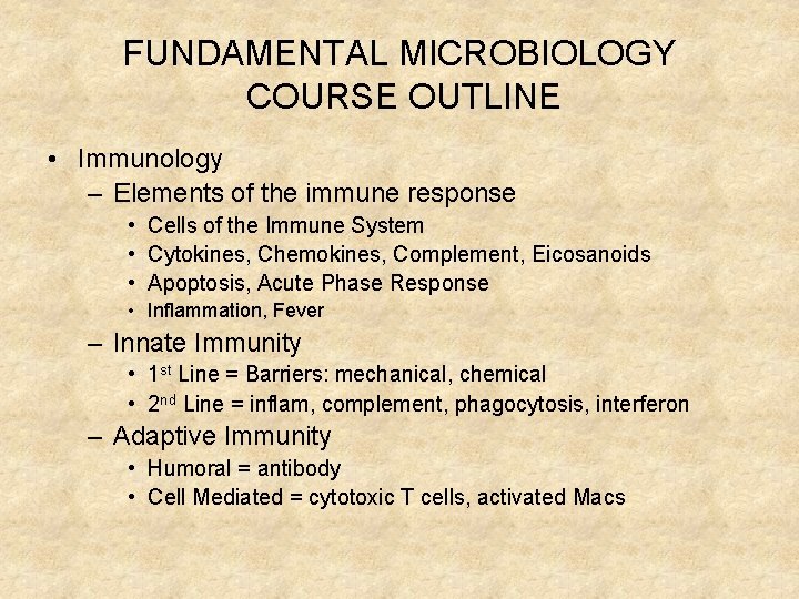 FUNDAMENTAL MICROBIOLOGY COURSE OUTLINE • Immunology – Elements of the immune response • Cells