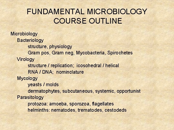 FUNDAMENTAL MICROBIOLOGY COURSE OUTLINE Microbiology Bacteriology structure, physiology Gram pos, Gram neg, Mycobacteria, Spirochetes
