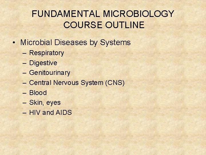 FUNDAMENTAL MICROBIOLOGY COURSE OUTLINE • Microbial Diseases by Systems – – – – Respiratory