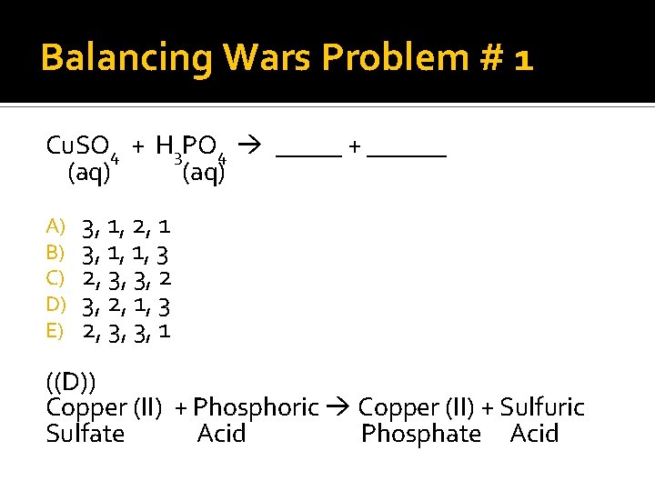 Balancing Wars Problem # 1 Cu. SO 4 + H 3 PO 4 _____