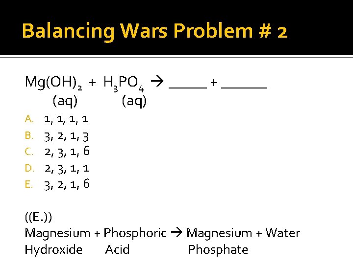 Balancing Wars Problem # 2 Mg(OH)2 + H 3 PO 4 _____ + ______