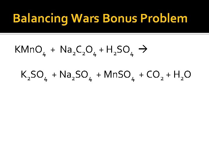 Balancing Wars Bonus Problem KMn. O 4 + Na 2 C 2 O 4