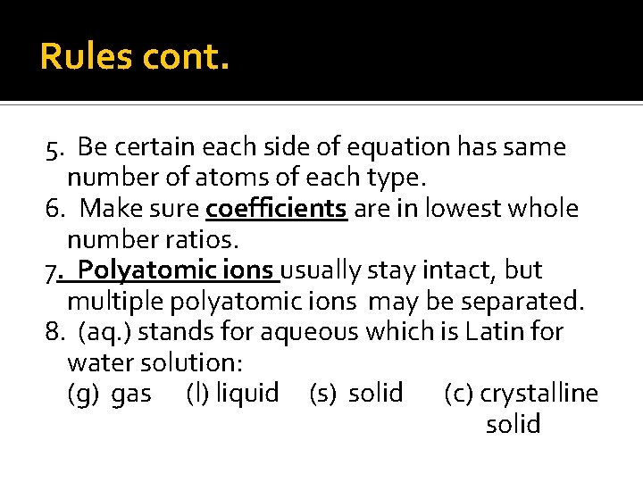 Rules cont. 5. Be certain each side of equation has same number of atoms