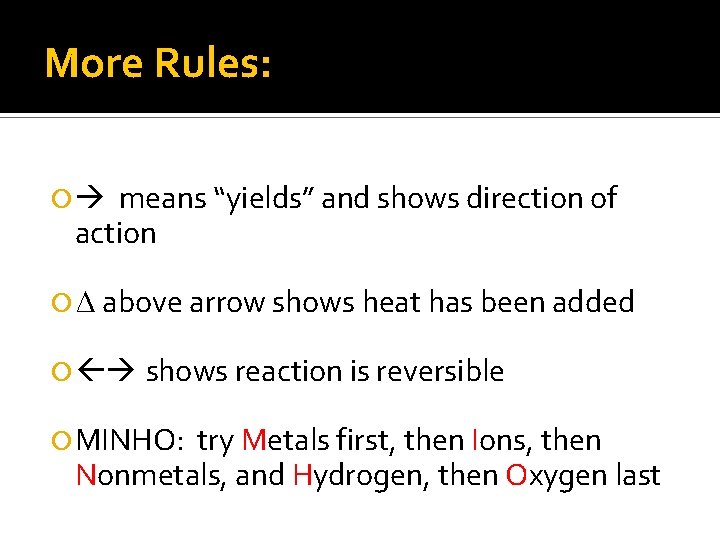 More Rules: means “yields” and shows direction of action ∆ above arrow shows heat