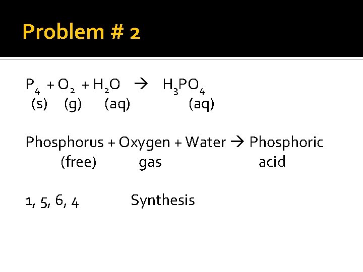 Problem # 2 P 4 + O 2 + H 2 O H 3